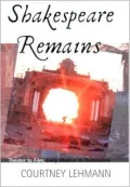 Shakespeare Remains: Theater to Film, Early Modern to Postmodern