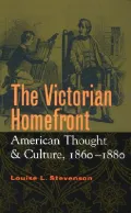 Victorian Homefront : American Thought and Culture, 1860-1880