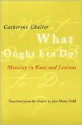 What Ought I to Do?: Morality in Kant and Levinas