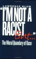 "I'm Not a Racist, But... ": The Moral Quandary of Race