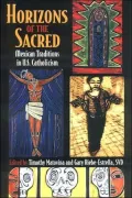 Horizons of the Sacred : Mexican Traditions in U.S. Catholicism