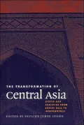 The Transformation of Central Asia: States and Societies from Soviet Rule to Independence