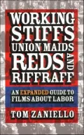 Working Stiffs, Union Maids, Reds, and Riffraff: An Expanded Guide to Films about Labor
