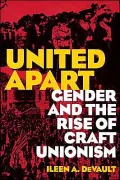 United Apart: Gender and the Rise of Craft Unionism
