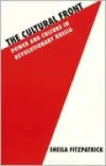 Cultural Front: Power and Culture in Revolutionary Russia (Studies in Soviet History and Society Series)