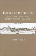 Holland on the Hudson: An Economic and Social History of Dutch New York