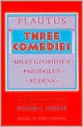 Three Comedies: Miles Gloriosus - Pseudolus - Rudens