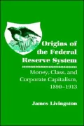 Origins of the Federal Reserve System: Money, Class, and Corporate Capitalism, 1890-1913