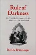 Rule of Darkness: British Literature and Imperialism, 1830-1914