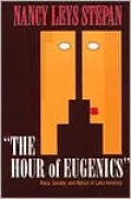 The Hour of Eugenics: Race, Gender and Nation in Latin America