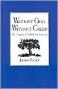 Without God, Without Creed : The Origins of Unbelief in America