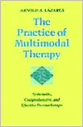 The Practice of Multimodal Therapy: Systematic, Comprehensive, and Effective Psychotherapy