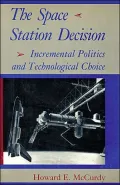 The Space Station Decision : Incremental Politics and Technological Choice