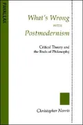 What's Wrong with Postmodernism?: Critical Theory and the Ends of Philosophy