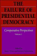 The Failure Of Presidential Democracy: Comparative Perspectives, Vol. 1