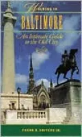 Walking in Baltimore: An Intimate Guide to the Old City