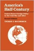 America's Half-Century: United States Foreign Policy in the Cold War and After