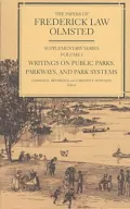 Papers of Frederick Law Olmsted Supplementary Series  Writings on Public Parks, Parkways, an...