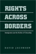 Rights Across Borders : Immigration and the Decline of Citizenship