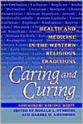 Caring and Curing: Health and Medicine in the Western Religious Traditions