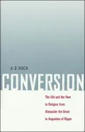 Conversion: The Old and the New in Religion from Alexander the Great to Augustine of Hippo