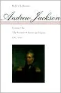 Andrew Jackson: The Course of American Empire, 1767-1821, Vol. 1