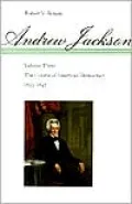 Andrew Jackson: The Course of American Democracy, 1833-1845, Vol. 3