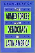The Armed Forces and Democracy in Latin America