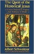The Quest of the Historical Jesus: A Critical Study of Its Progress from Reimarus to Wrede