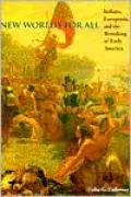 New Worlds for All: Indians, Europeans, and the Remaking of Early America