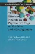 Effects of Neurologic and Psychiatric Drugs on the Fetus and Nursing Infant A Handbook for H...