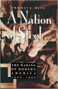 A Nation of Steel: The Making of Modern America, 1865-1925