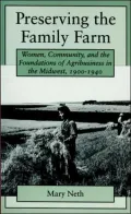 Preserving the Family Farm : Women, Community, and the Foundations of Agribusiness in the Midwest, 1900-1940