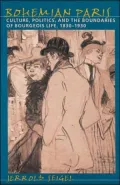 Bohemian Paris: Culture, Politics, and the Boundaries of Bourgeois Life, 1830-1930