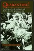 Quarantine!: East European Jewish Immigrants and the New York City Epidemics of 1892