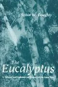 Eucalyptus A Natural and Commercial History of the Gum Tree