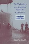 War, Technology, and Experience aboard the U. S. S. Monitor