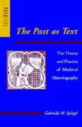 The Past as Text : The Theory and Practice of Medieval Historiography