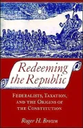 Redeeming the Republic: Federalists, Taxation, and the Origins of the Constitution