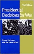 Presidential Decisions for War: Korea, Vietnam, and the Persian Gulf