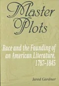 Master Plots: Race and the Founding of an American Literature, 1787-1845