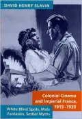 Colonial Cinema and Imperial France, 1919-1939: White Blind Spots, Male Fantasies, Settler Myths