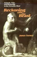 Reckoning with the Beast : Animals, Pain, and Humanity in the Victorian Mind
