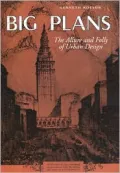 Big Plans : The Allure and Folly of Urban Design