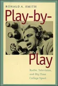 Play-by-Play: Radio, Television, and Big-Time College Sport