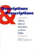 Descriptions and Prescriptions : Values, Mental Disorders, and the DSMs