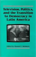 Television, Politics, and the Transition to Democracy in Latin America