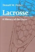Lacrosse A History of the Game