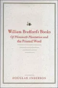William Bradford's Books: Of Plimmoth Plantation and the Printed Word