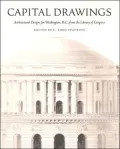 Capital Drawings: Architectural Designs for Washington, D.C., from the Library of Congress